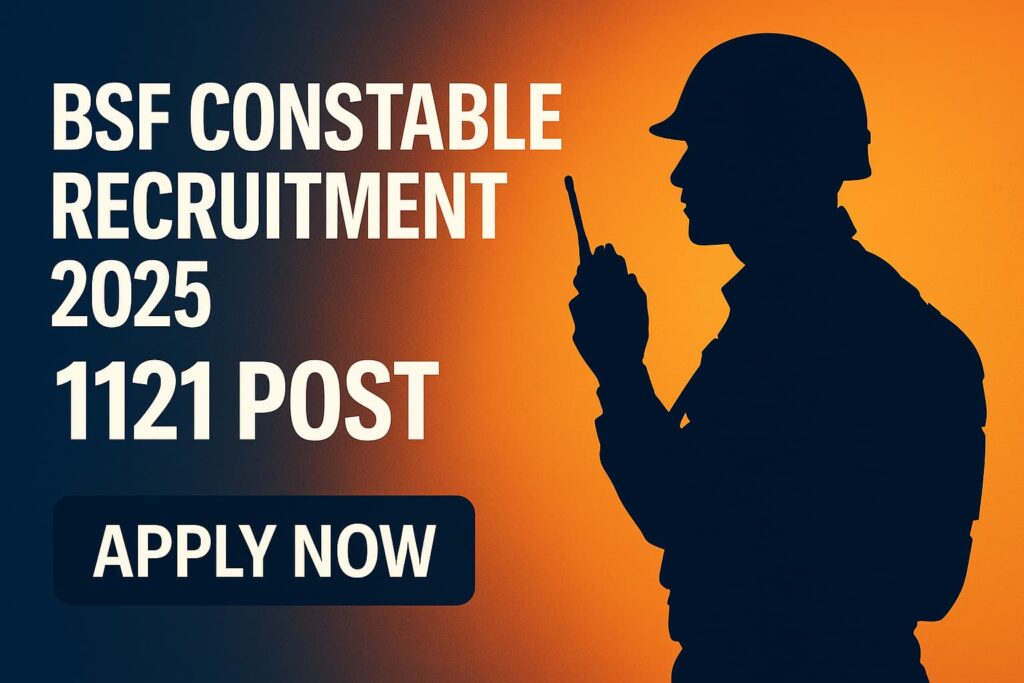 BSF Constable Recruitment 2025 — 1121 Posts — Apply Now