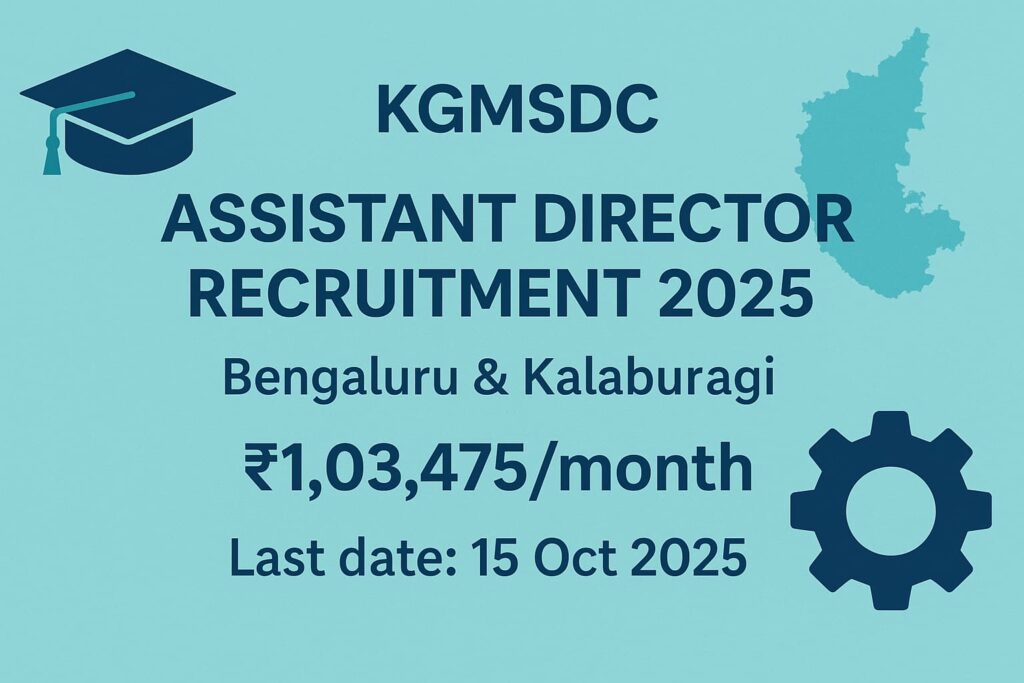 KGMSDC Assistant Director Recruitment 2025 – Bengaluru & Kalaburagi, ₹1,03,475/month; last date 15 Oct 2025