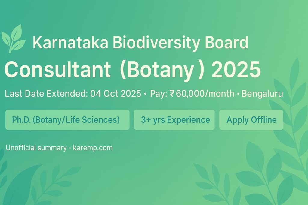 Karnataka Biodiversity Board (KBB), Bengaluru has extended the last date for Consultant (Botany) 2025. Ph.D. with 3+ years’ experience; age up to 50; consolidated pay
